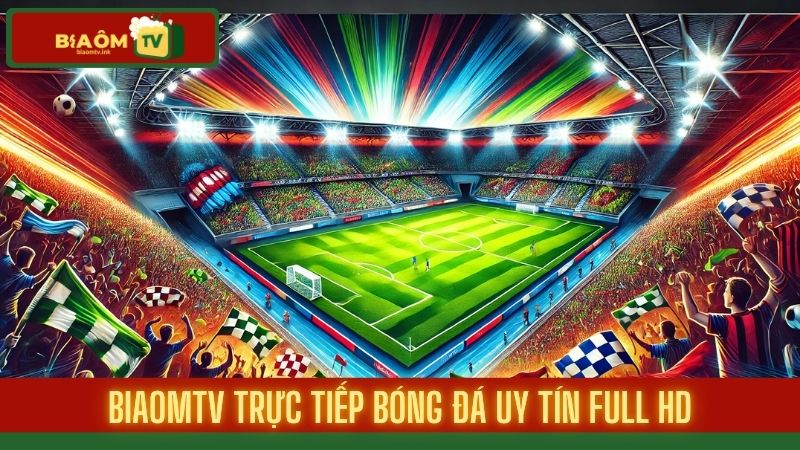 BiaomTV ® Web trực tiếp bóng đá Bia Ôm TV miễn phí 2025 ✅