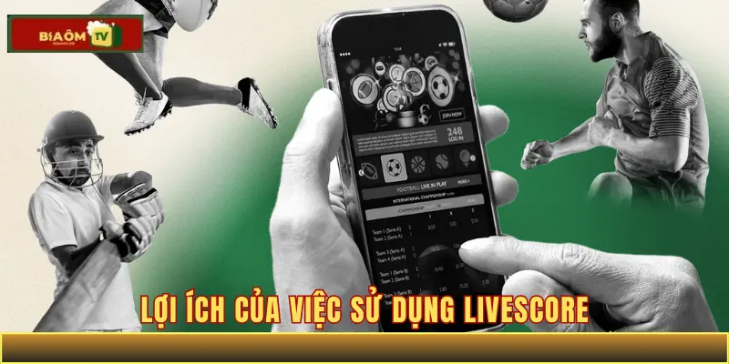 Lợi ích của việc sử dụng livescore
