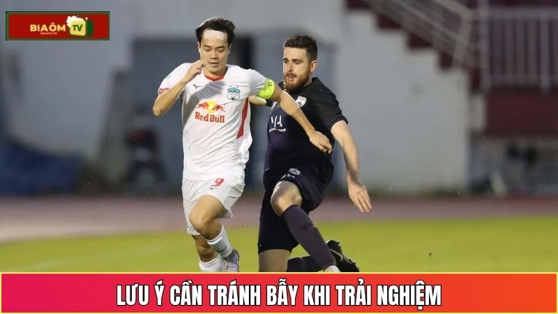 Lưu ý cần tránh bẫy khi trải nghiệm