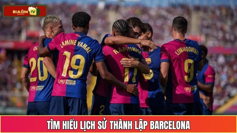 Tìm hiểu lịch sử thành lập Barcelona